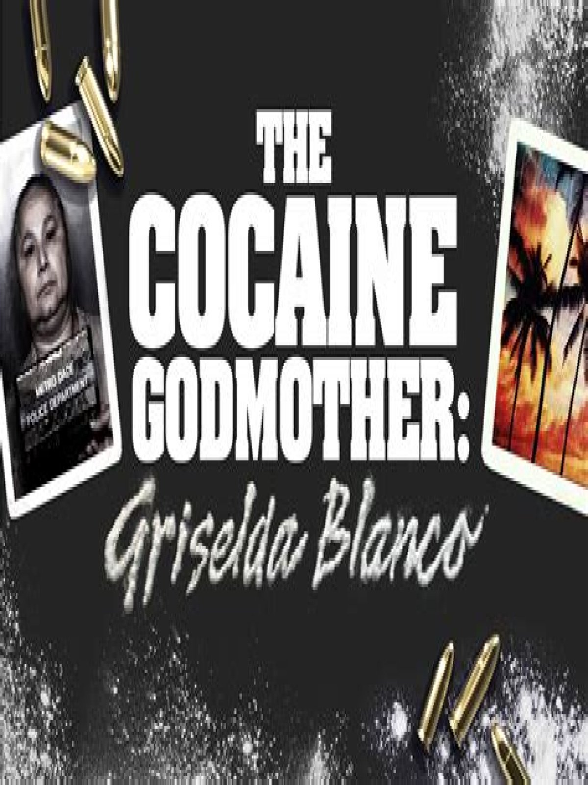 Griselda Blanco: The Godmother Of Cocaine